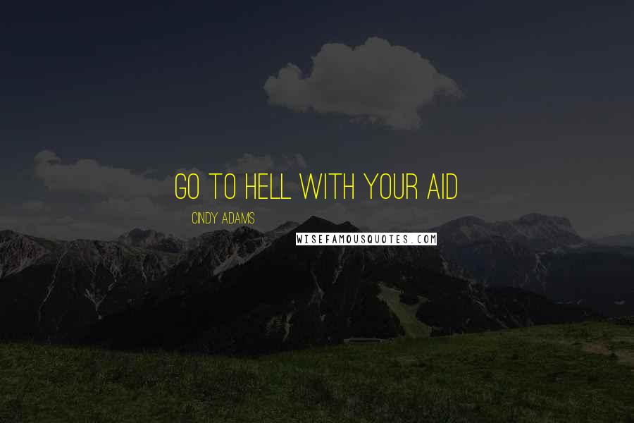 Cindy Adams Quotes: Go to hell with your aid