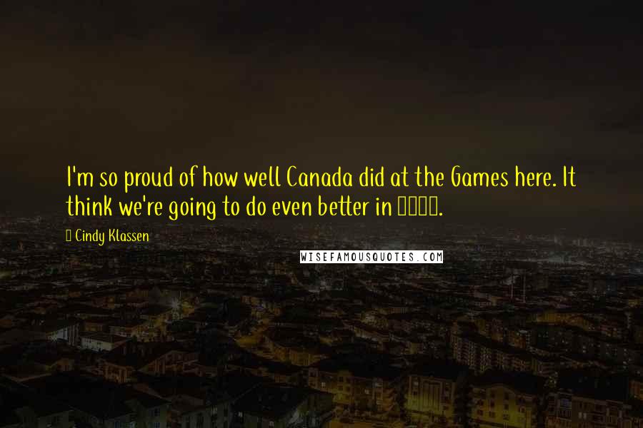 Cindy Klassen Quotes: I'm so proud of how well Canada did at the Games here. It think we're going to do even better in 2010.