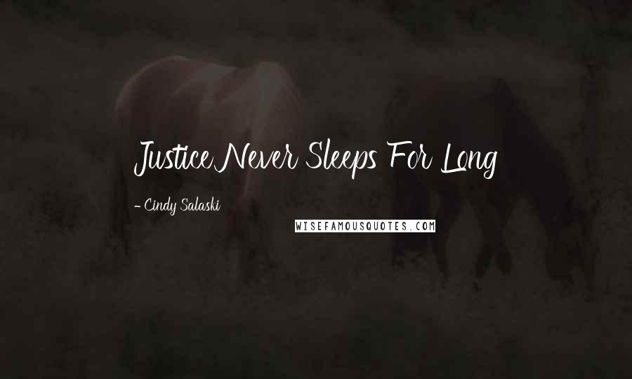 Cindy Salaski Quotes: Justice Never Sleeps For Long