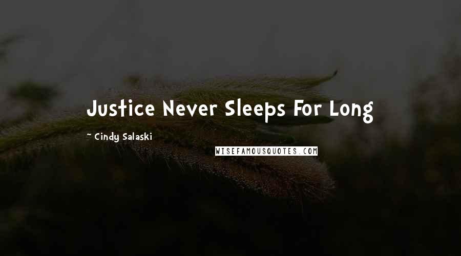 Cindy Salaski Quotes: Justice Never Sleeps For Long