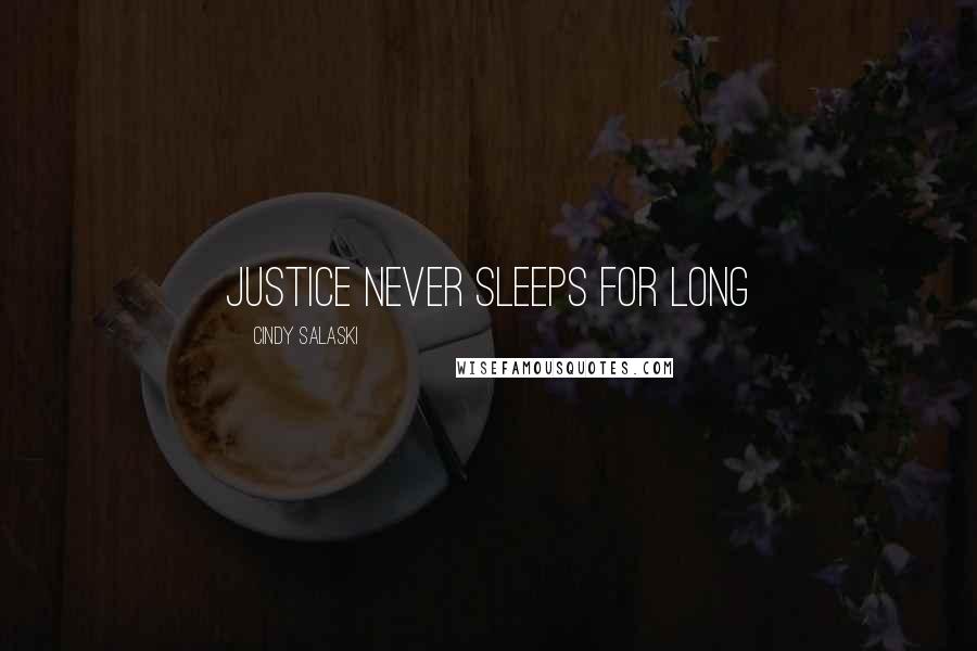 Cindy Salaski Quotes: Justice Never Sleeps For Long