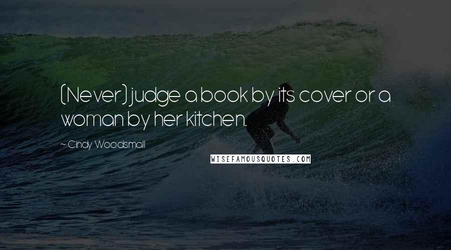 Cindy Woodsmall Quotes: (Never) judge a book by its cover or a woman by her kitchen.