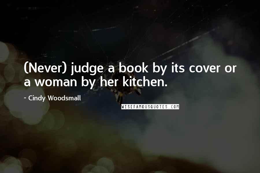 Cindy Woodsmall Quotes: (Never) judge a book by its cover or a woman by her kitchen.