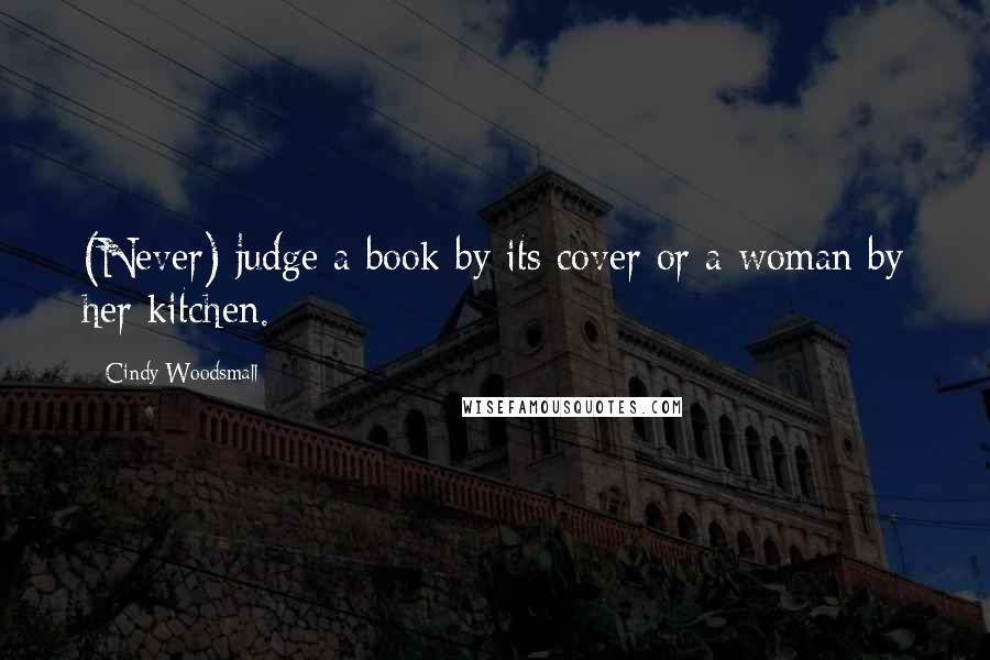 Cindy Woodsmall Quotes: (Never) judge a book by its cover or a woman by her kitchen.