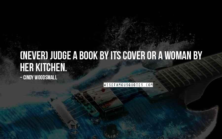 Cindy Woodsmall Quotes: (Never) judge a book by its cover or a woman by her kitchen.