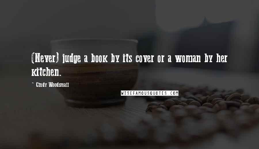 Cindy Woodsmall Quotes: (Never) judge a book by its cover or a woman by her kitchen.