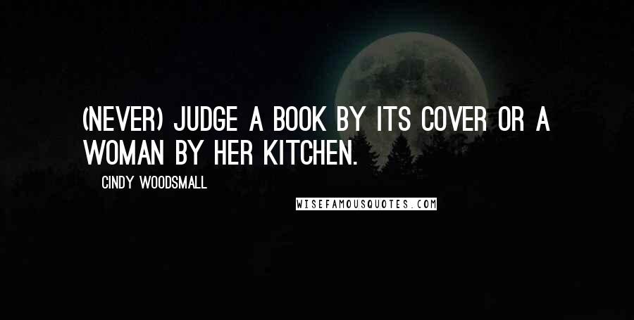 Cindy Woodsmall Quotes: (Never) judge a book by its cover or a woman by her kitchen.