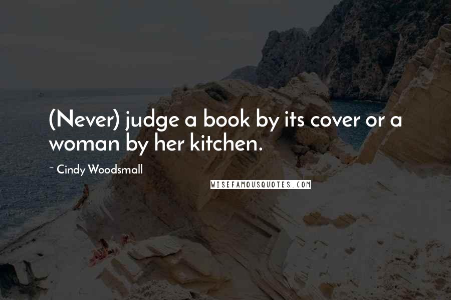 Cindy Woodsmall Quotes: (Never) judge a book by its cover or a woman by her kitchen.