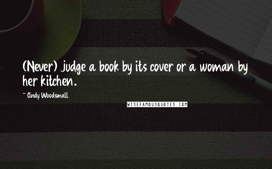 Cindy Woodsmall Quotes: (Never) judge a book by its cover or a woman by her kitchen.