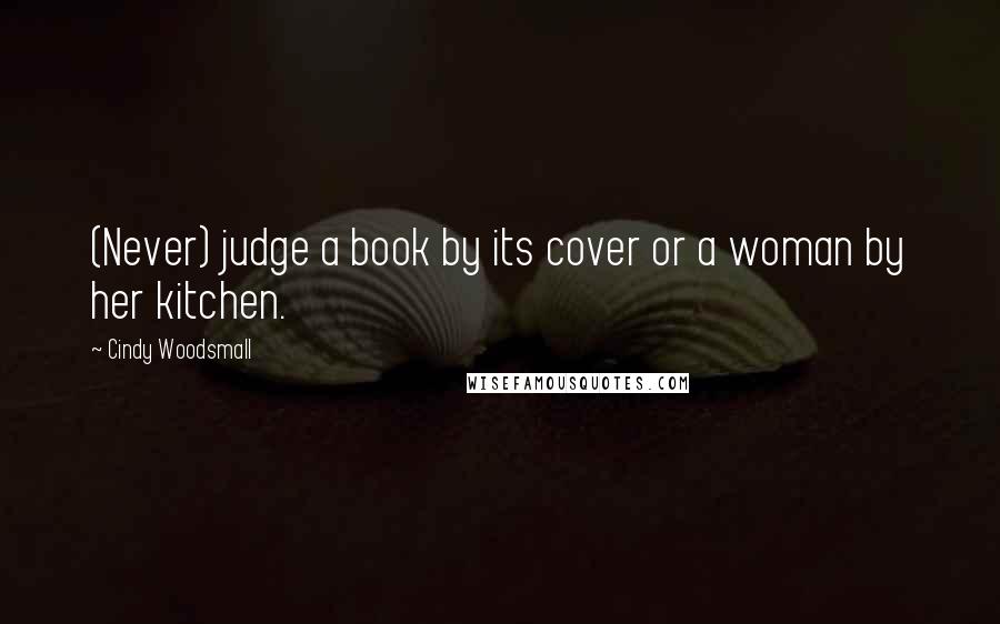 Cindy Woodsmall Quotes: (Never) judge a book by its cover or a woman by her kitchen.