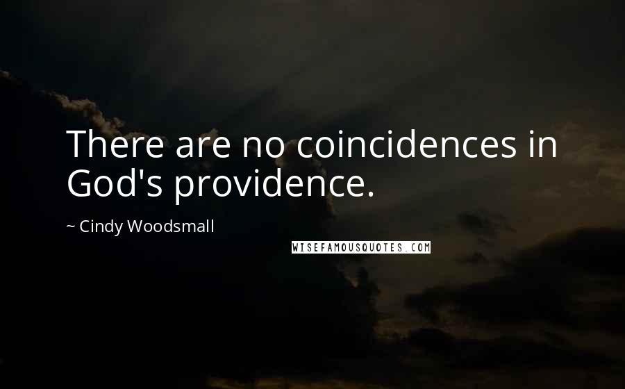 Cindy Woodsmall Quotes: There are no coincidences in God's providence.