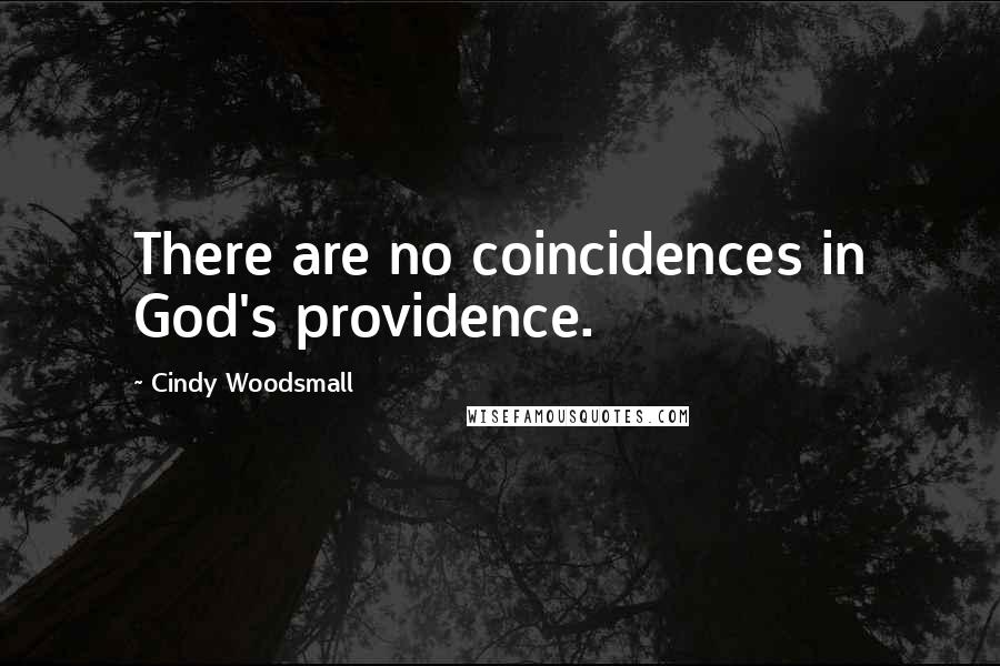 Cindy Woodsmall Quotes: There are no coincidences in God's providence.