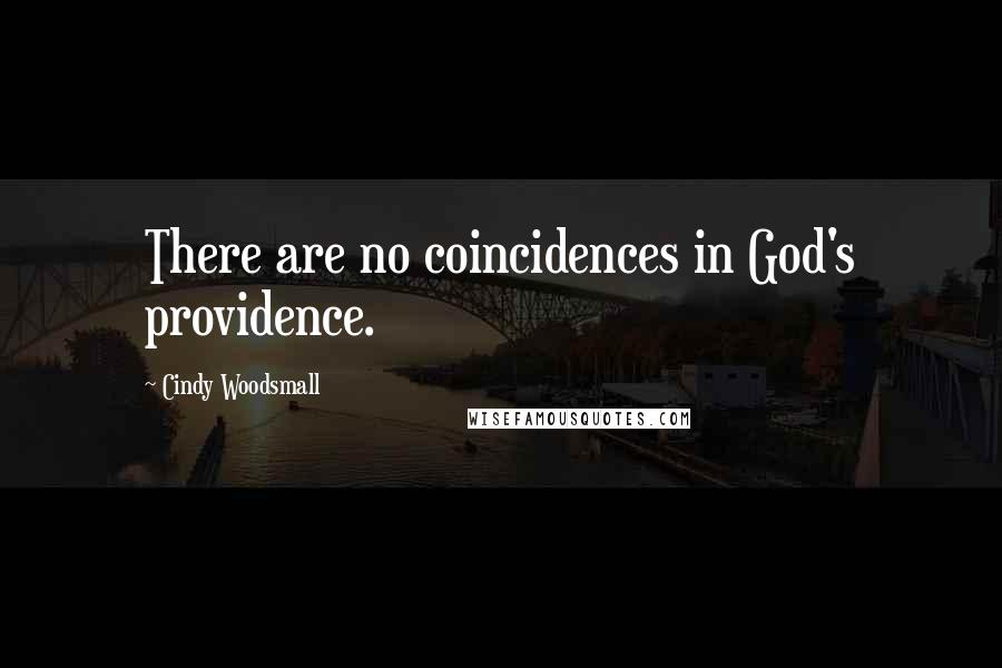 Cindy Woodsmall Quotes: There are no coincidences in God's providence.