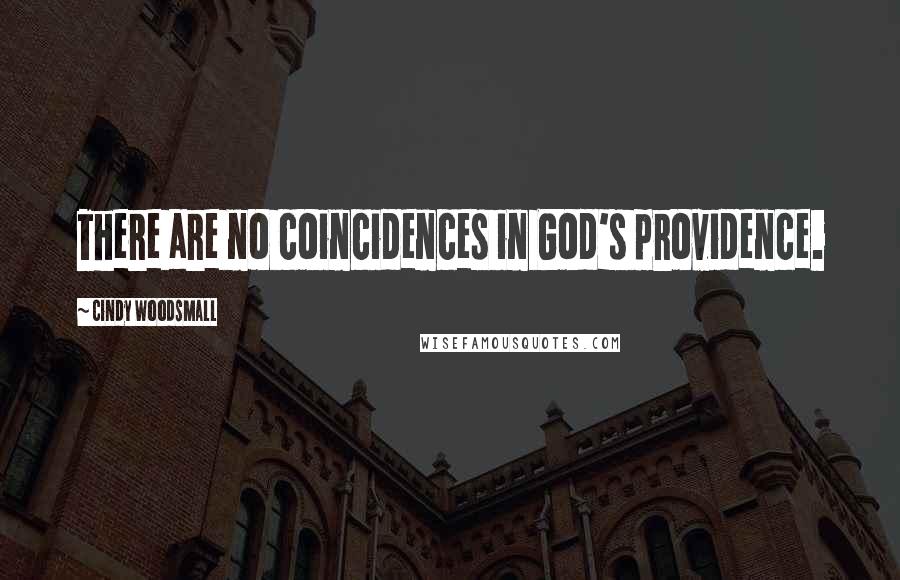 Cindy Woodsmall Quotes: There are no coincidences in God's providence.