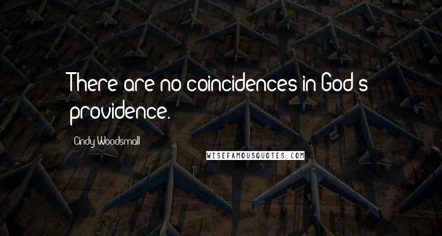 Cindy Woodsmall Quotes: There are no coincidences in God's providence.