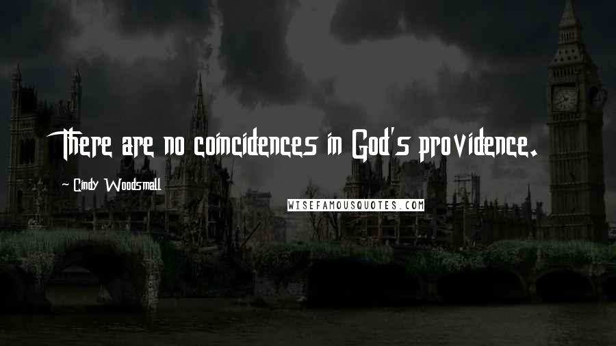 Cindy Woodsmall Quotes: There are no coincidences in God's providence.