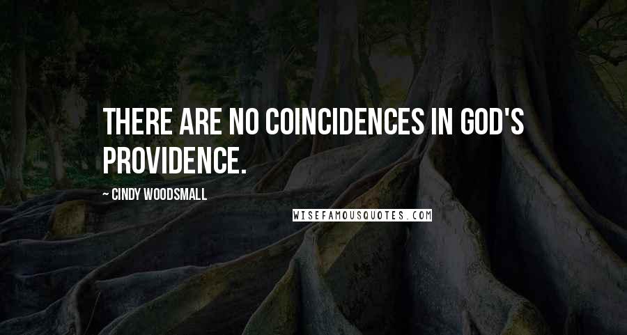 Cindy Woodsmall Quotes: There are no coincidences in God's providence.