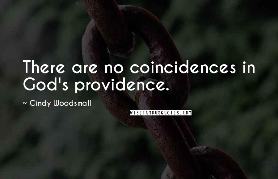 Cindy Woodsmall Quotes: There are no coincidences in God's providence.