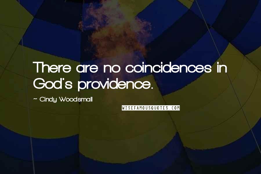 Cindy Woodsmall Quotes: There are no coincidences in God's providence.