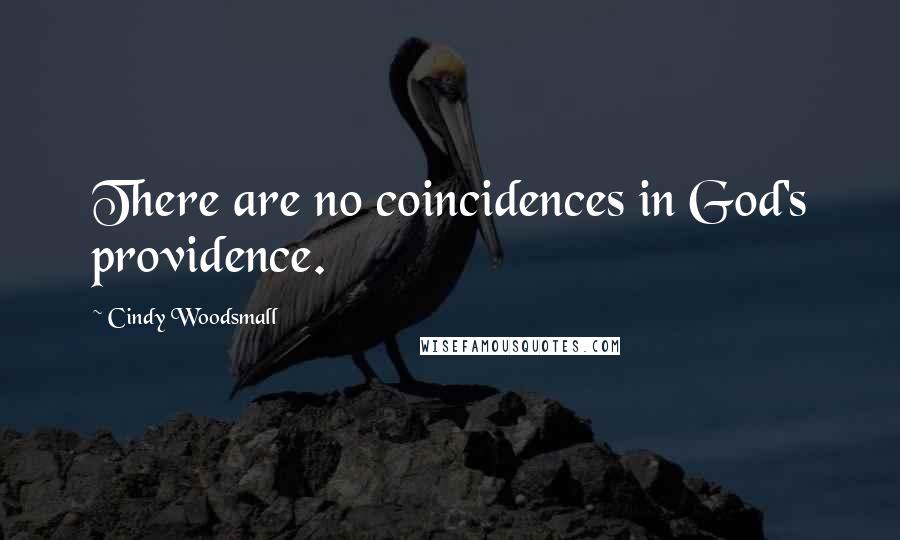 Cindy Woodsmall Quotes: There are no coincidences in God's providence.