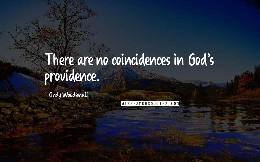 Cindy Woodsmall Quotes: There are no coincidences in God's providence.