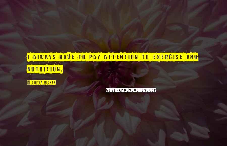 Cintia Dicker Quotes: I always have to pay attention to exercise and nutrition.