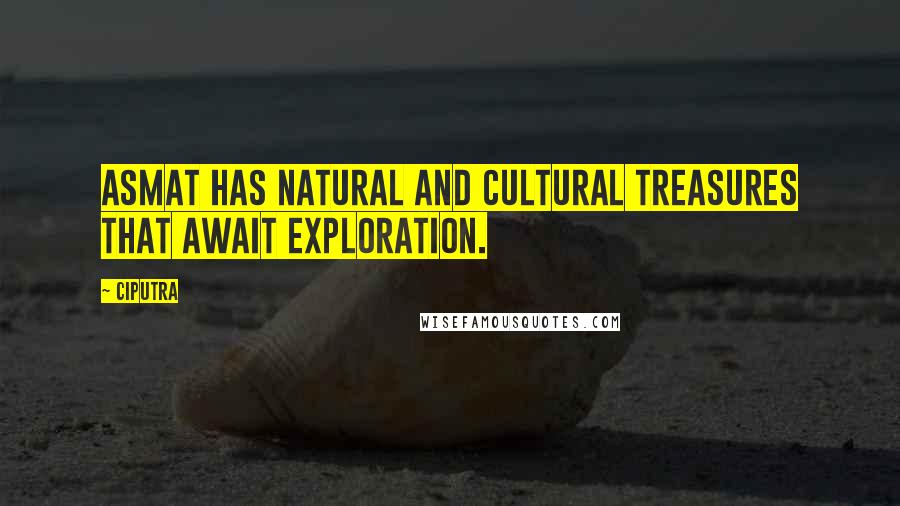 Ciputra Quotes: Asmat has natural and cultural treasures that await exploration.