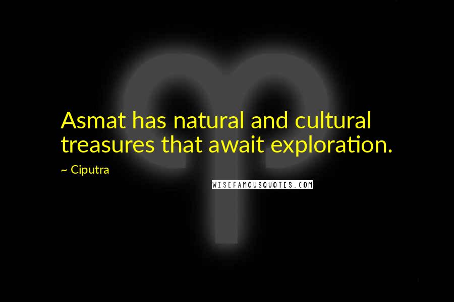 Ciputra Quotes: Asmat has natural and cultural treasures that await exploration.