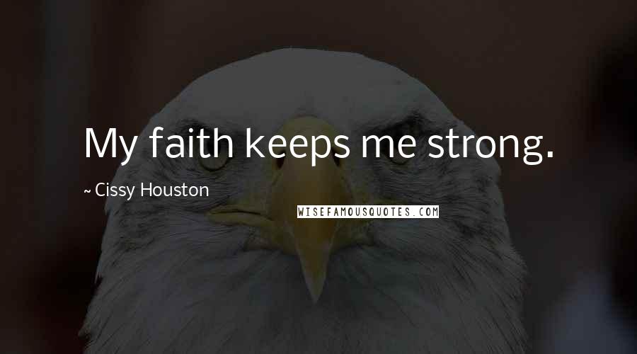 Cissy Houston Quotes: My faith keeps me strong.