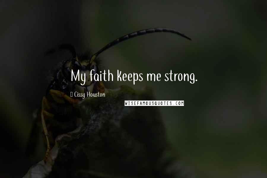 Cissy Houston Quotes: My faith keeps me strong.