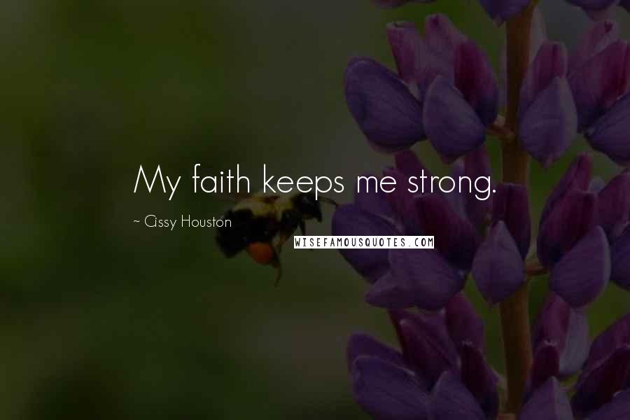 Cissy Houston Quotes: My faith keeps me strong.