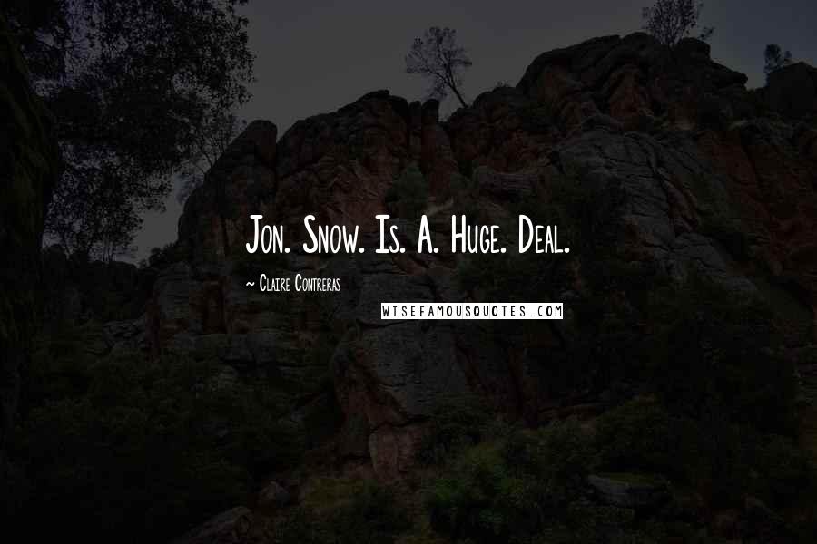 Claire Contreras Quotes: Jon. Snow. Is. A. Huge. Deal.