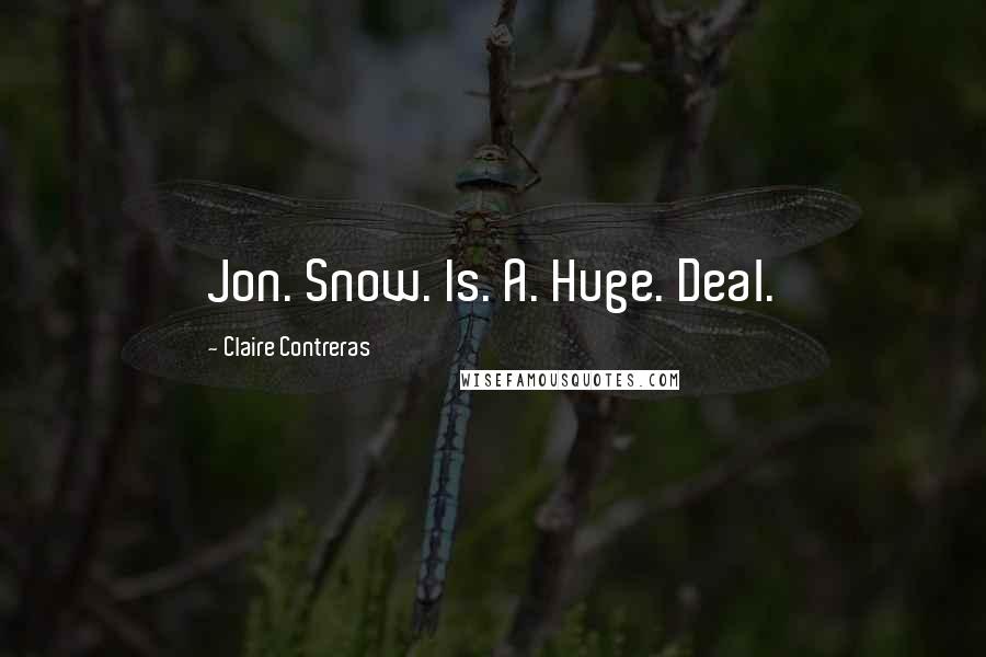 Claire Contreras Quotes: Jon. Snow. Is. A. Huge. Deal.