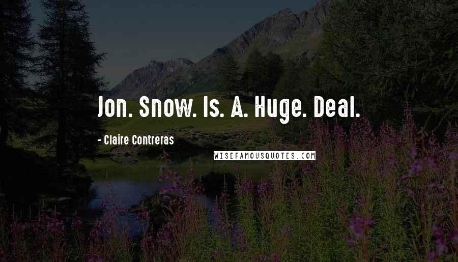 Claire Contreras Quotes: Jon. Snow. Is. A. Huge. Deal.