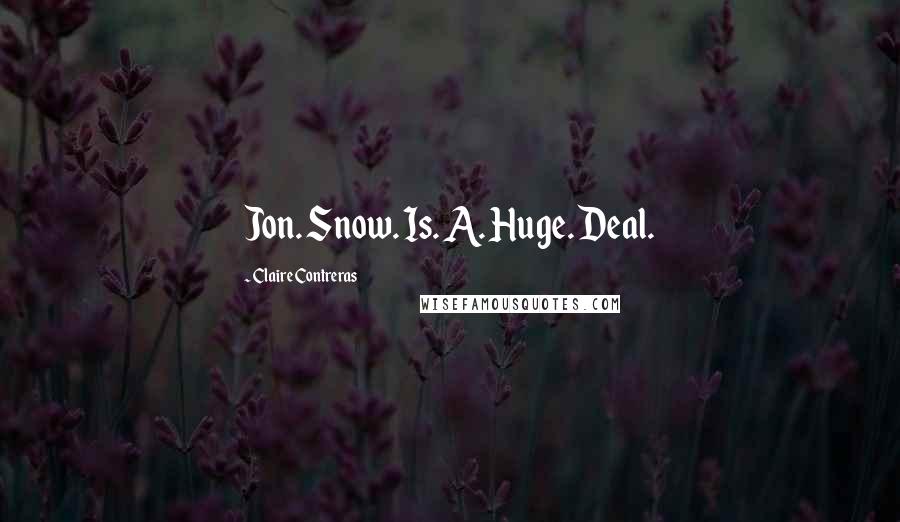 Claire Contreras Quotes: Jon. Snow. Is. A. Huge. Deal.