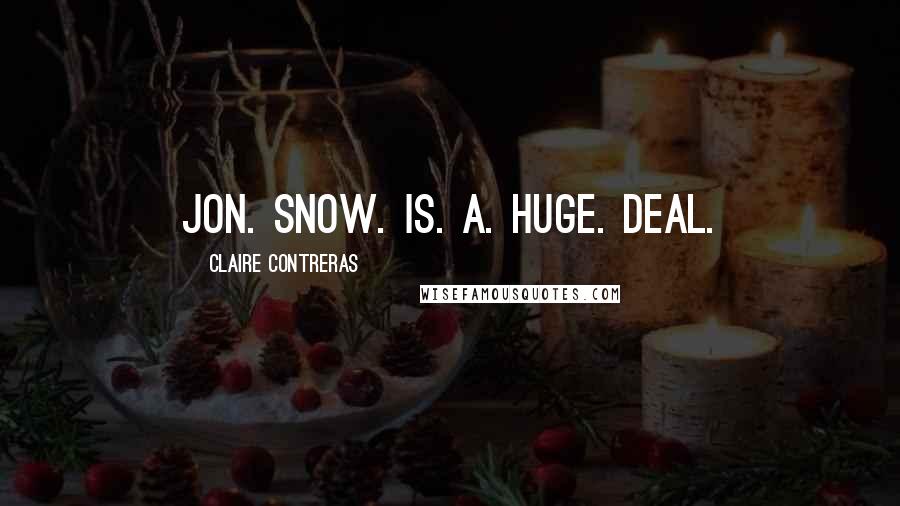 Claire Contreras Quotes: Jon. Snow. Is. A. Huge. Deal.