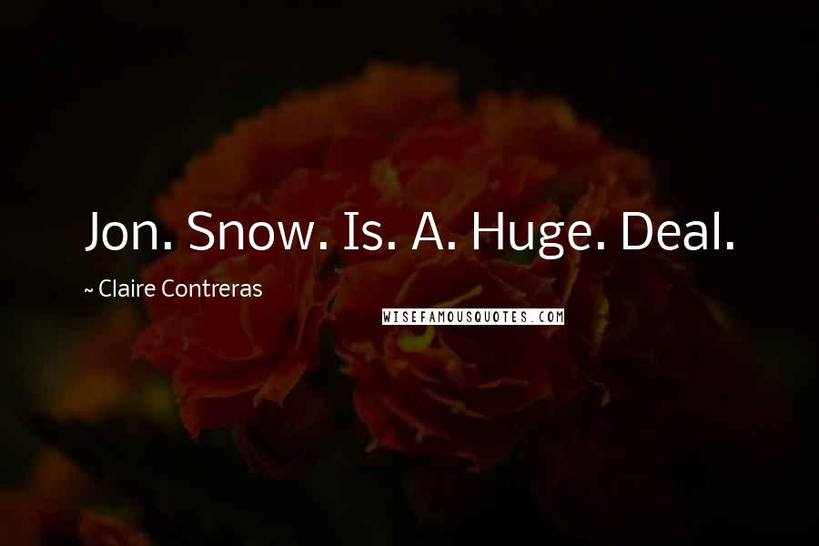 Claire Contreras Quotes: Jon. Snow. Is. A. Huge. Deal.