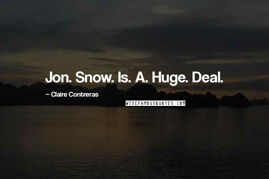 Claire Contreras Quotes: Jon. Snow. Is. A. Huge. Deal.