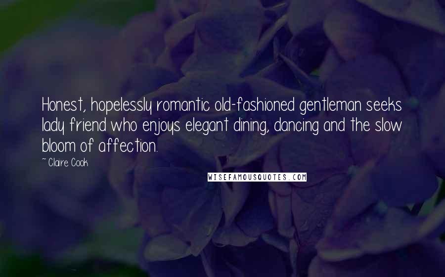 Claire Cook Quotes: Honest, hopelessly romantic old-fashioned gentleman seeks lady friend who enjoys elegant dining, dancing and the slow bloom of affection.