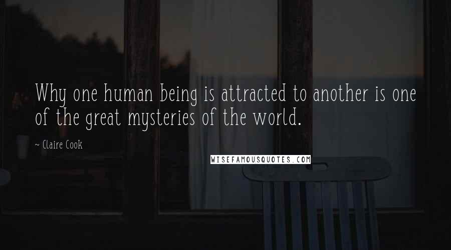 Claire Cook Quotes: Why one human being is attracted to another is one of the great mysteries of the world.