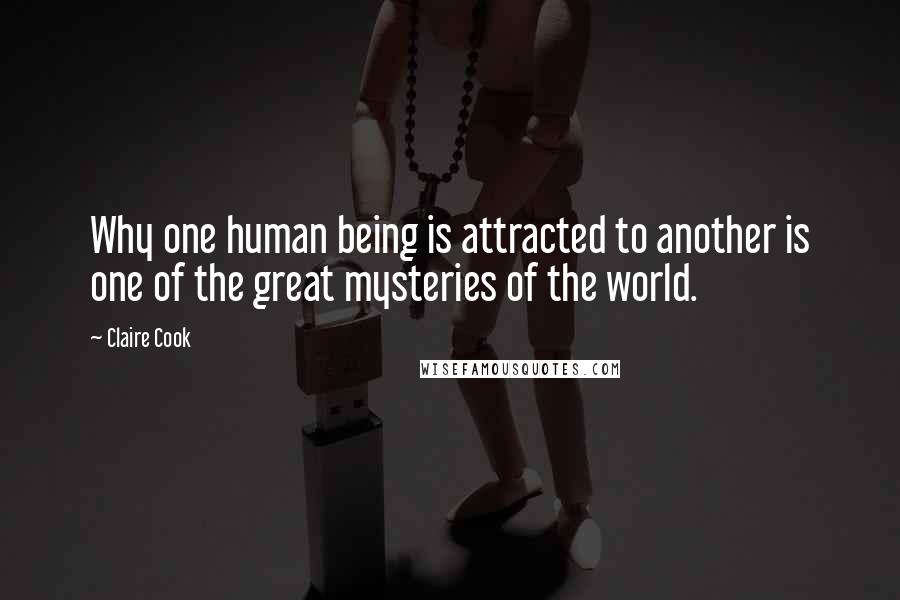 Claire Cook Quotes: Why one human being is attracted to another is one of the great mysteries of the world.