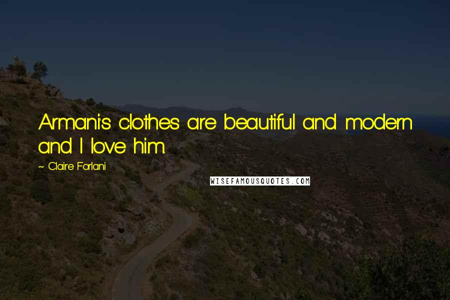 Claire Forlani Quotes: Armani's clothes are beautiful and modern and I love him.