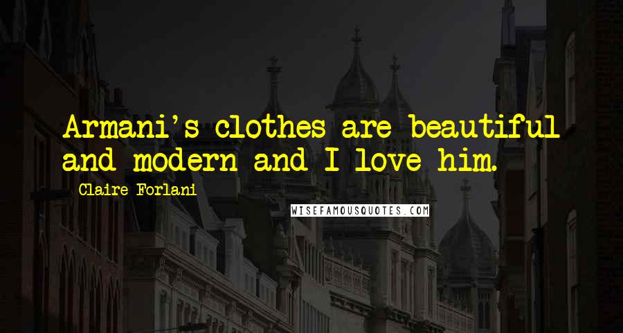 Claire Forlani Quotes: Armani's clothes are beautiful and modern and I love him.