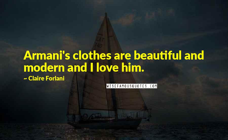 Claire Forlani Quotes: Armani's clothes are beautiful and modern and I love him.