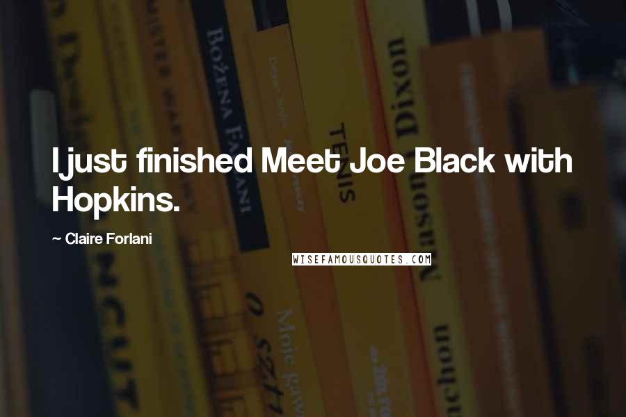 Claire Forlani Quotes: I just finished Meet Joe Black with Hopkins.