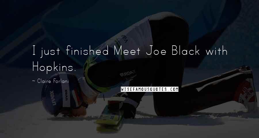Claire Forlani Quotes: I just finished Meet Joe Black with Hopkins.