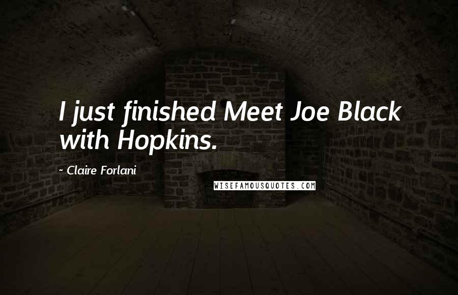Claire Forlani Quotes: I just finished Meet Joe Black with Hopkins.