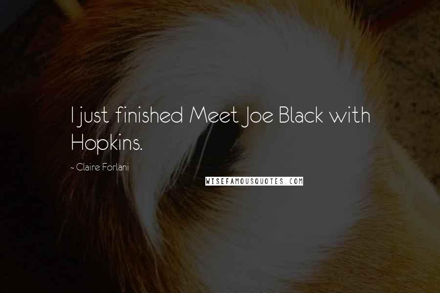 Claire Forlani Quotes: I just finished Meet Joe Black with Hopkins.
