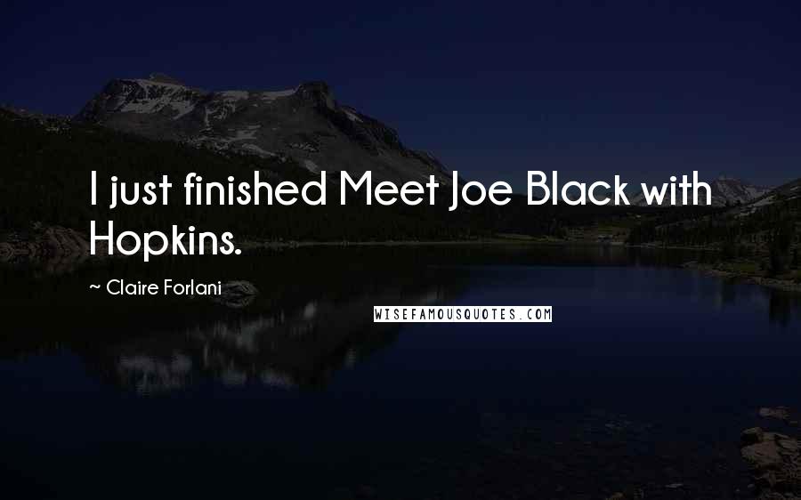 Claire Forlani Quotes: I just finished Meet Joe Black with Hopkins.