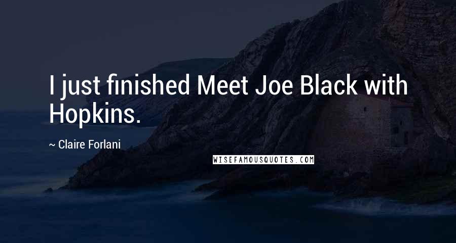 Claire Forlani Quotes: I just finished Meet Joe Black with Hopkins.